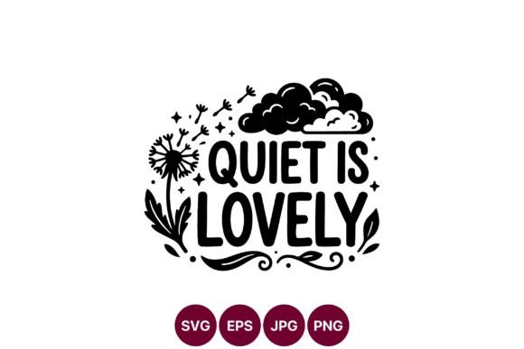 Quiet is Lovely Dandelion Phrase Vector Graphics